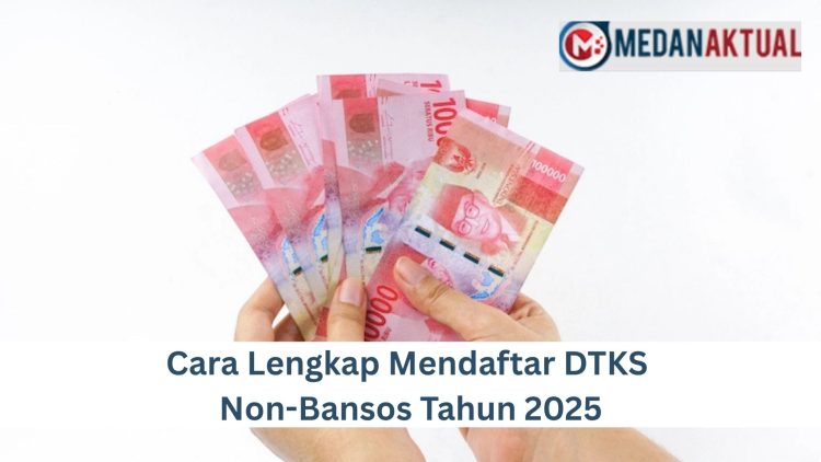 Cara Lengkap Mendaftar DTKS Non-Bansos Tahun 2025