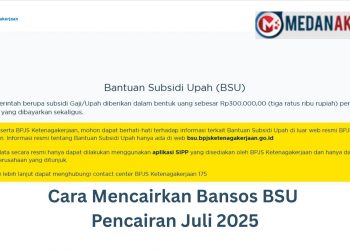 Cara Mencairkan Bansos BSU Pencairan Juli 2025