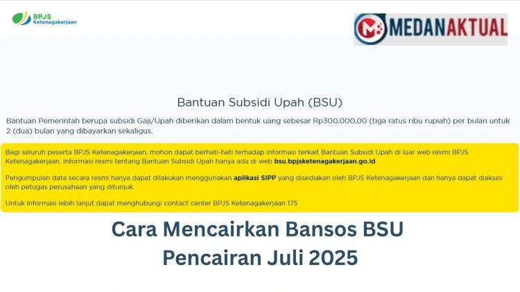 Cara Mencairkan Bansos BSU Pencairan Juli 2025