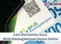 Cara Mencairkan Dana BPJS Ketenagakerjaan Secara Online