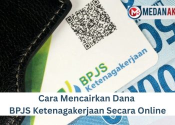 Cara Mencairkan Dana BPJS Ketenagakerjaan Secara Online