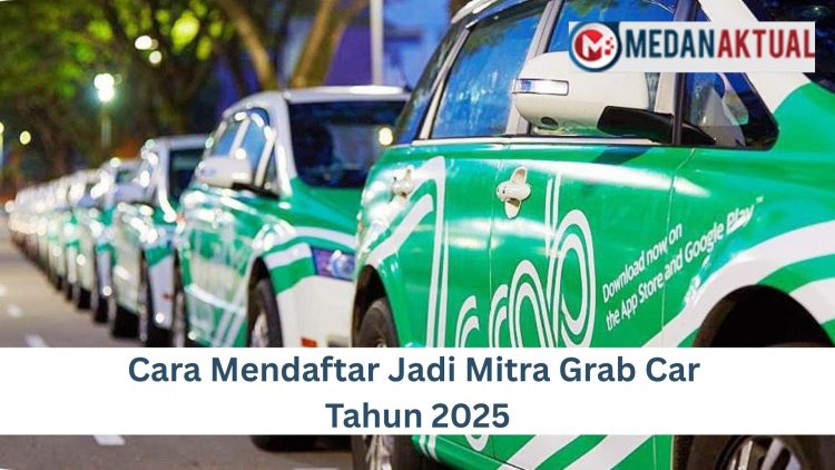 Cara Mendaftar Jadi Mitra Grab Car Tahun 2025