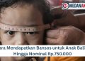 Cara Mendapatkan Bansos untuk Anak Balita Hingga Nominal Rp.750.000
