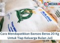 Cara Mendapatkkan Bansos Beras 20 Kg Untuk Tiap Keluarga Bulan Juli