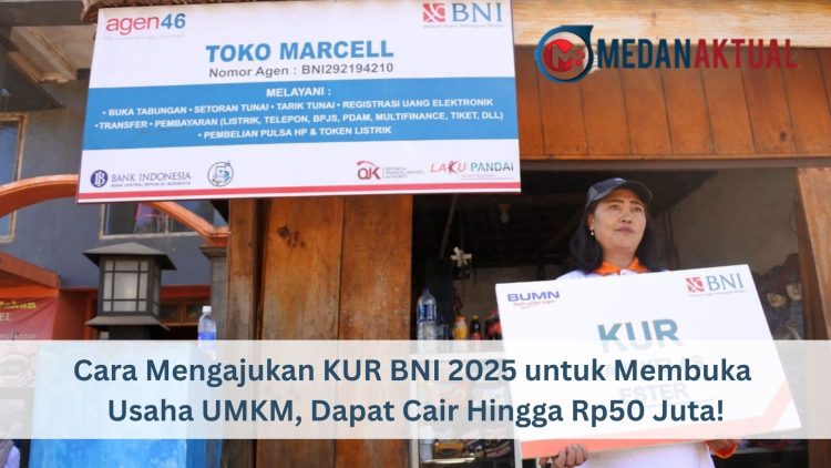 Cara Mengajukan KUR BNI 2025 untuk Membuka Usaha UMKM, Dapat Cair Hingga Rp50 Juta!