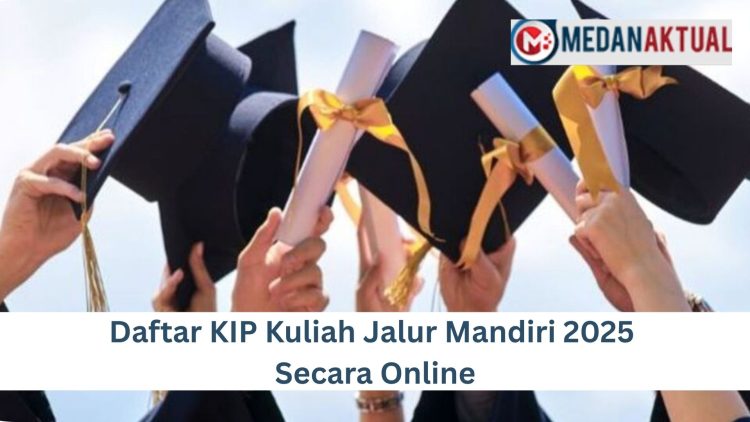 Daftar KIP Kuliah Jalur Mandiri 2025 Secara Online