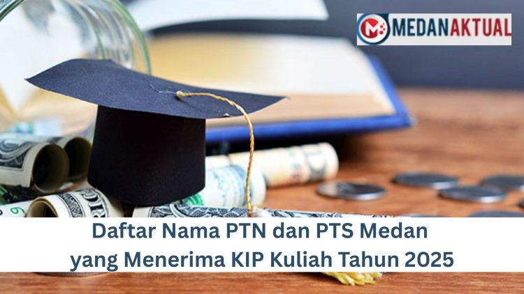 Daftar Nama PTN dan PTS Medan yang Menerima KIP Kuliah Tahun 2025