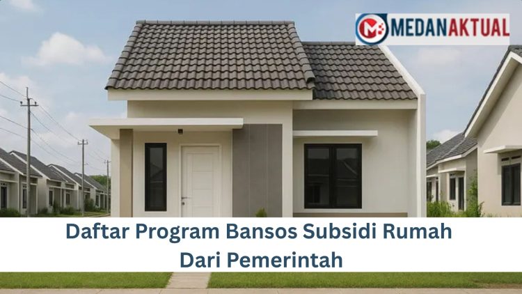 Daftar Program Bansos Subsidi Rumah Dari Pemerintah