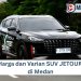 Harga dan Varian SUV JETOUR di Medan