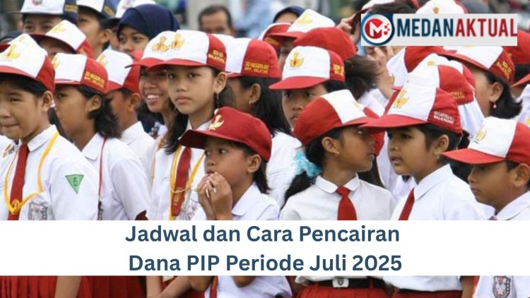 Jadwal dan Cara Pencairan Dana PIP Periode Juli 2025