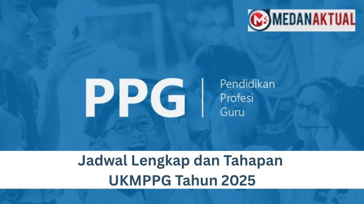 Jadwal Lengkap dan Tahapan UKMPPG Tahun 2025