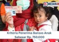 Kriteria Penerima Bansos Anak Sebesar Rp. 750.000