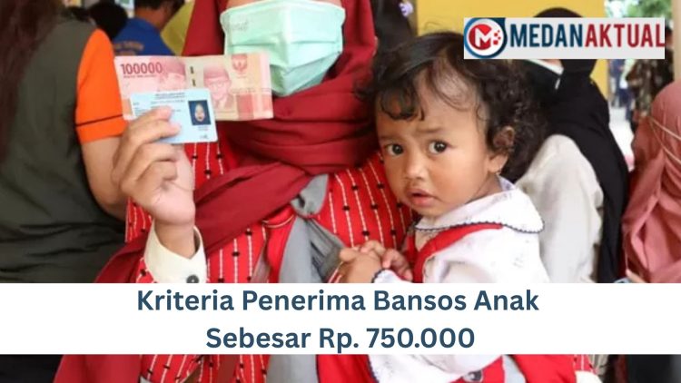 Kriteria Penerima Bansos Anak Sebesar Rp. 750.000