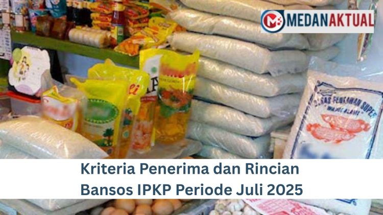 Kriteria Penerima dan Rincian Bansos IPKP Periode Juli 2025