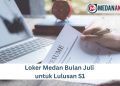 Loker Medan Bulan Juli untuk Lulusan S1
