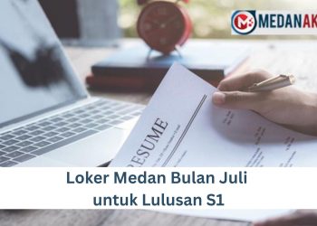 Loker Medan Bulan Juli untuk Lulusan S1