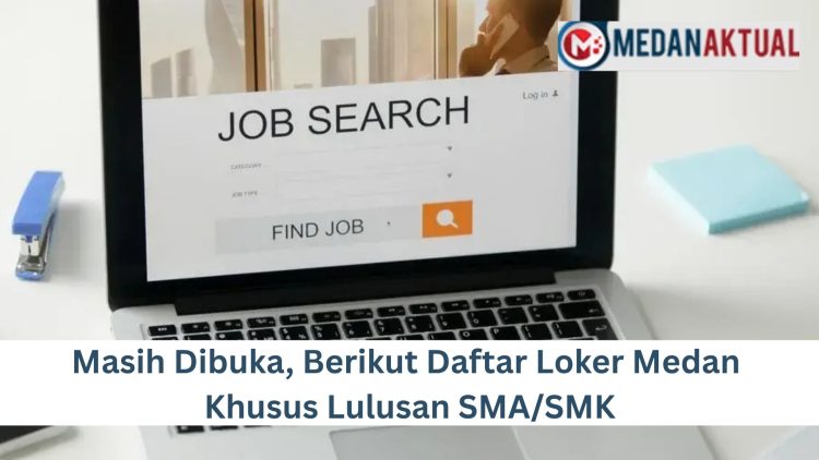 Masih Dibuka, Berikut Daftar Loker Medan Khusus Lulusan SMA/SMK