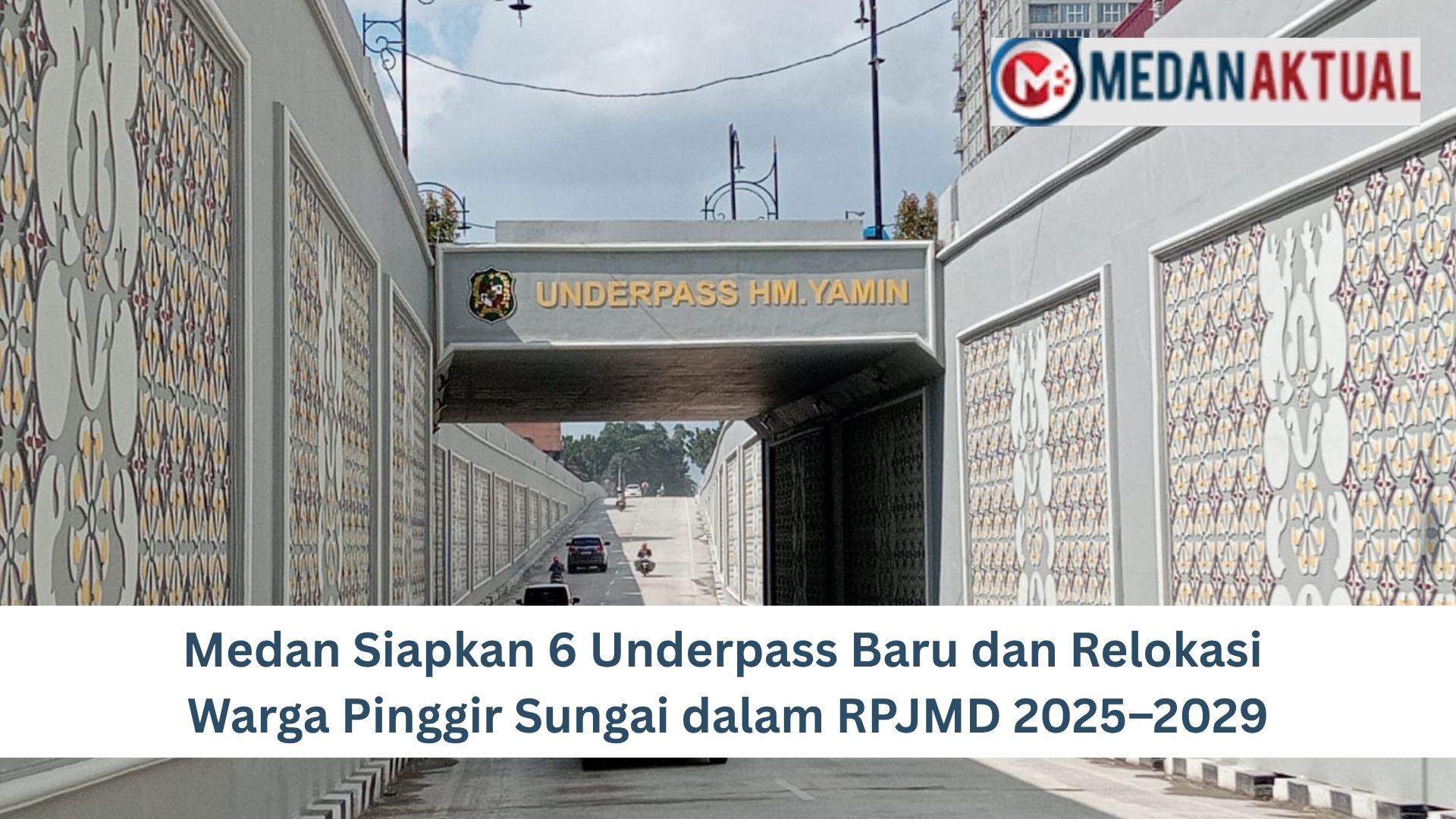Medan Siapkan 6 Underpass Baru dan Relokasi Warga Pinggir Sungai dalam RPJMD 2025–2029