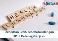 Perbedaan BPJS Kesehatan dengan BPJS Ketenagakerjaan