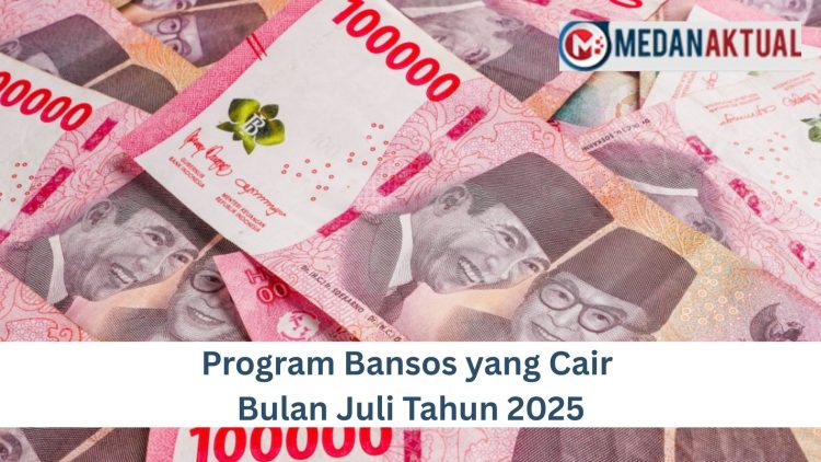 Program Bansos yang Cair Bulan Juli Tahun 2025