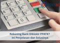 Rekening Bank Diblokir PPATK? Ini Penjelasan dan Solusinya