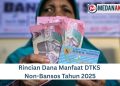 Rincian Dana Manfaat DTKS Non-Bansos Tahun 2025