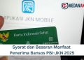 Syarat dan Besaran Manfaat Penerima Bansos PBI-JKN 2025
