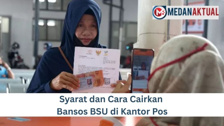 Syarat dan Cara Cairkan Bansos BSU di Kantor Pos