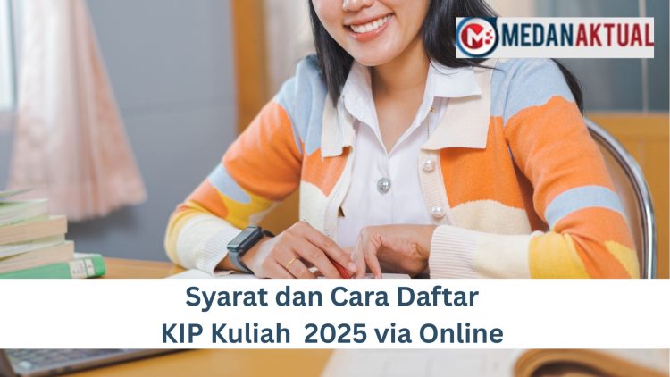 Syarat dan Cara Daftar KIP Kuliah 2025 via Online