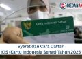 Syarat dan Cara Daftar KIS (Kartu Indonesia Sehat) Tahun 2025