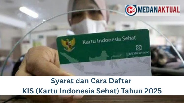 Syarat dan Cara Daftar KIS (Kartu Indonesia Sehat) Tahun 2025