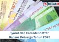 Syarat dan Cara Mendaftar Bansos Keluarga Tahun 2025