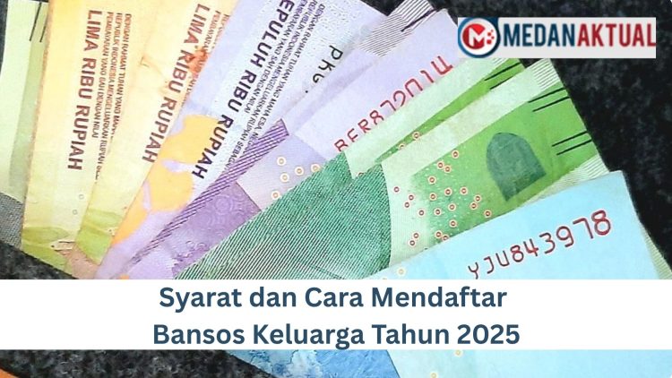 Syarat dan Cara Mendaftar Bansos Keluarga Tahun 2025
