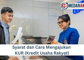 Syarat dan Cara Mengajukan KUR (Kredit Usaha Rakyat)