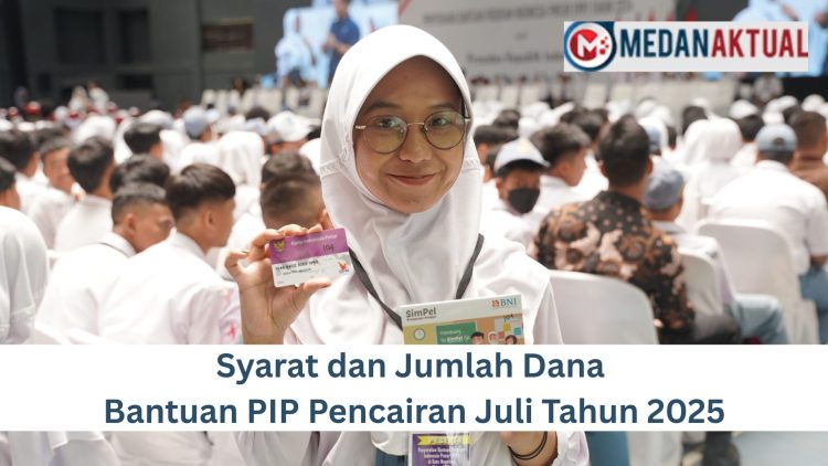 Syarat dan Jumlah Dana Bantuan PIP Pencairan Juli Tahun 2025