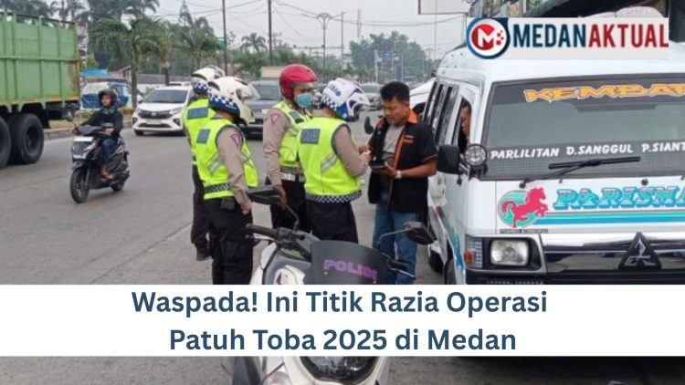Waspada! Ini Titik Razia Operasi Patuh Toba 2025 di Medan