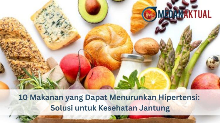 10 Makanan yang Dapat Menurunkan Hipertensi: Solusi untuk Kesehatan Jantung