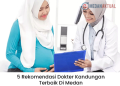 5 Rekomendasi Dokter Kandungan Terbaik di Medan