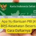 Apa Itu Bantuan PBI JK BPJS Kesehatan Beserta Cara Daftarnya