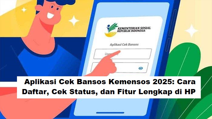 Aplikasi Cek Bansos Kemensos 2025: Cara Daftar, Cek Status, dan Fitur Lengkap di HP