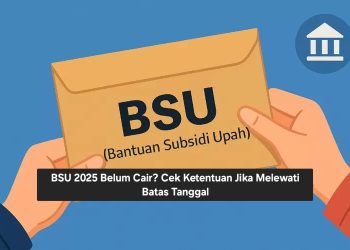 BSU 2025 Belum Cair? Cek Ketentuan Jika Melewati Batas Tanggal