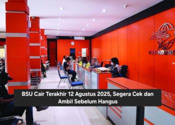 BSU Cair Terakhir 12 Agustus 2025, Segera Cek dan Ambil Sebelum HangusBSU Cair Terakhir 12 Agustus 2025, Segera Cek dan Ambil Sebelum Hangus