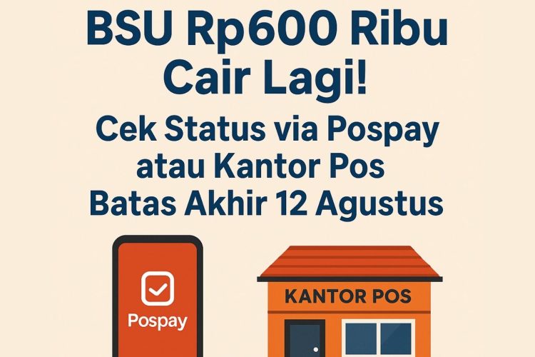 BSU Rp600 Ribu Cair Lagi! Cek Status via Pospay atau Kantor Pos Batas Akhir 12 Agustus