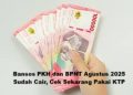 Bansos PKH dan BPNT Agustus 2025 Sudah Cair, Cek Sekarang Pakai KTP