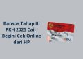 Bansos Tahap III PKH 2025 Cair, Begini Cek Online dari HP