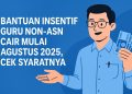 Bantuan Insentif Guru Non-ASN Cair Mulai Agustus 2025, Cek Syaratnya