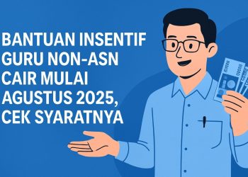 Bantuan Insentif Guru Non-ASN Cair Mulai Agustus 2025, Cek Syaratnya