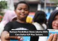 Bantuan Pendidikan Siswa Jakarta 2025: Cara Daftar KJP Plus Terbaru