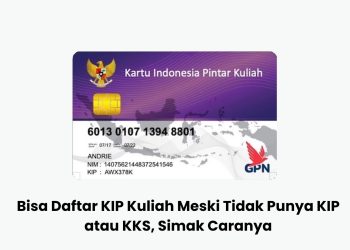 Bisa Daftar KIP Kuliah Meski Tidak Punya KIP atau KKS, Simak Caranya
