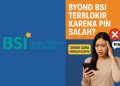 Byond BSI Terblokir Karena PIN Salah Simak Cara Mengatasinya